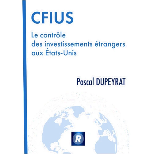 Pascal DUPEYRAT CFIUS Le contrôle des investissements étrangers aux Etats-Unis