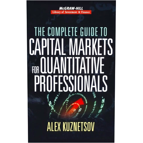 Alex Kuznetsov The Complete Guide to Capital Markets for Quantitative Professionals (McGraw-Hill Library of Investment and Finance)