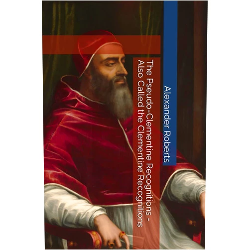 By Alexander Roberts (Author, Translator), James Donaldson (Author), Clement Of Rome (Author), Joseph B. Lumpkin (Editor), Tyrannius Rufinus (Translator), Thomas Smith (Translator) & 3 more The Pseudo-Clementine Recognitions - Also Called the Clementine Recognitions