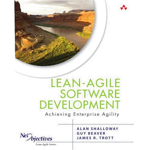 Alan Shalloway,Guy Beaver,James Trott Lean-Agile Software Development: Achieving Enterprise Agility