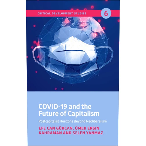 By Efe Can Gürcan (Author), Ömer Ersin Kahraman (Author), Selen Yanmaz (Author) & 0 more COVID-19 and the Future of Capitalism: Postcapitalist Horizons Beyond Neo-Liberalism