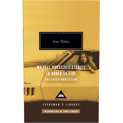 By Joan Didion (Author), John Leonard (Introduction) We Tell Ourselves Stories in Order to Live: Collected Nonfiction (Everyman's Library)