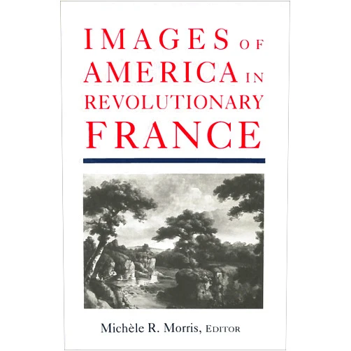 Michèle R. Morris Images of America in Revolutionary France (Not In A Series)