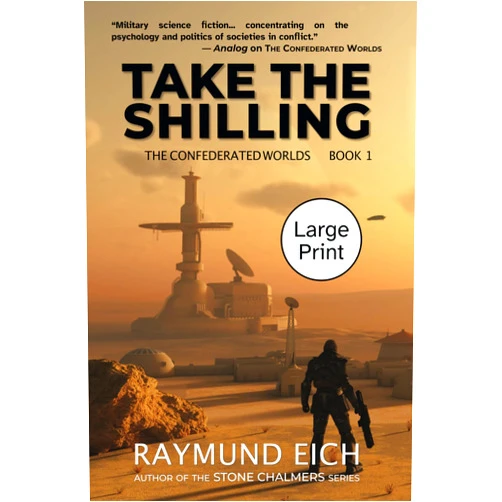 Raymund Eich Take the Shilling (The Confederated Worlds Book 1): Large Print Edition (The Confederated Worlds Large Print Editions)