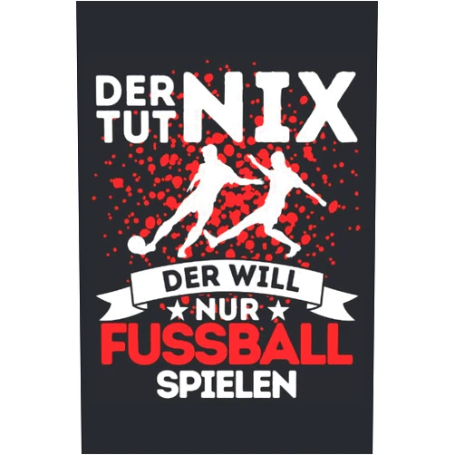 Fussballspieler Geschenkidee DER TUT NIX - DER WILL NUR FUSSBALL SPIELEN!: Notizbuch A5, 120 Seiten, LINIERT - Lustiges Fussball Spruch Motiv für Fussballspieler! Super als ... für Fußballspieler! (German Edition)