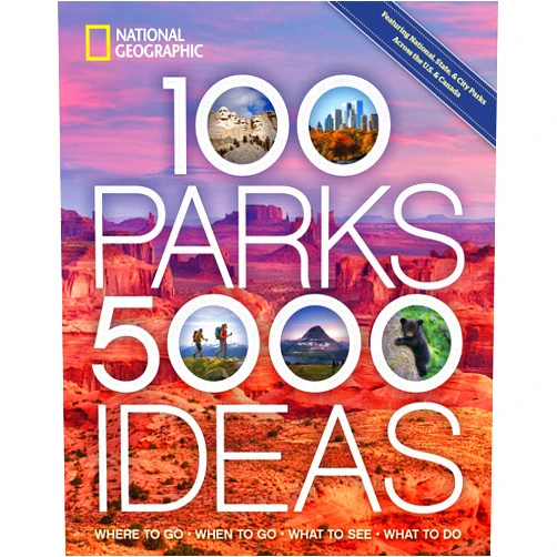 National Geographic,Joe Yogerst 100 Parks, 5,000 Ideas: Where to Go, When to Go, What to See, What to Do