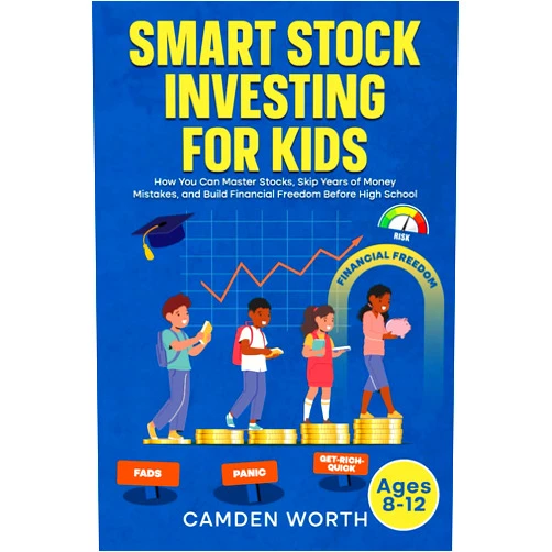By Camden Worth (Author) SMART STOCK INVESTING FOR KIDS: How You Can Master Stocks, Skip Years of Money Mistakes, and Build Financial Freedom Before High School
