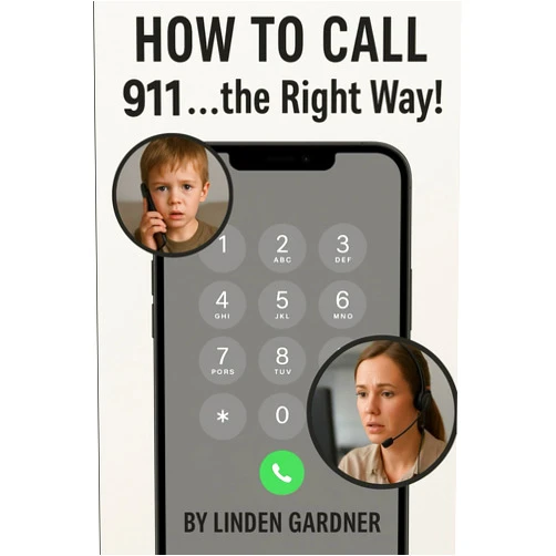 Linden Gardner How to Call 911...The Right Way: A Practical Guide to Using Emergency Services Safely and Effectively