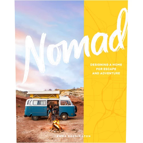 Emma Reddington,Sian Richards Nomad: Designing a Home for Escape and Adventure