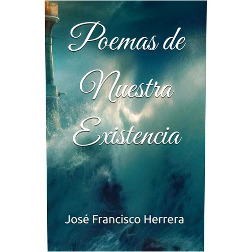 Spanish Edition by Sr Jose Francisco Herrera (Author), Srta Keishla Cancel (Contributor) Poemas de Nuestra Existencia (Spanish Edition)