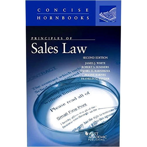 By James White (Author), Robert Summers (Author), Daniel Barnhizer (Author), Wayne Barnes (Author), Franklin Snyder (Author) & 1 more Principles of Sales Law (Concise Hornbook Series)