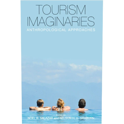 Noel B. Salazar,Nelson H. H. Graburn Tourism Imaginaries: Anthropological Approaches