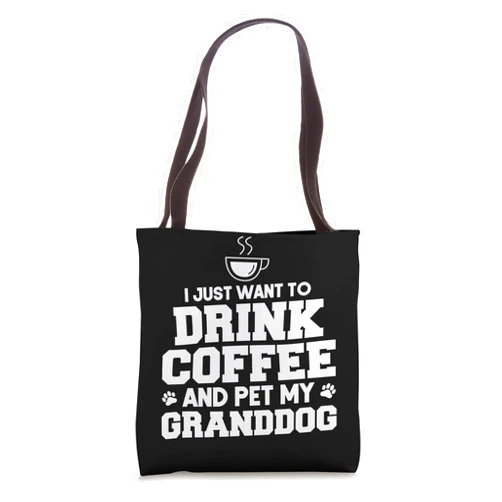 Coffee Women Apparel Granddog Dad Mom Dog Gift I Just Want to Drink Coffee and Pet my Granddog - Queen Dog Tote Bag