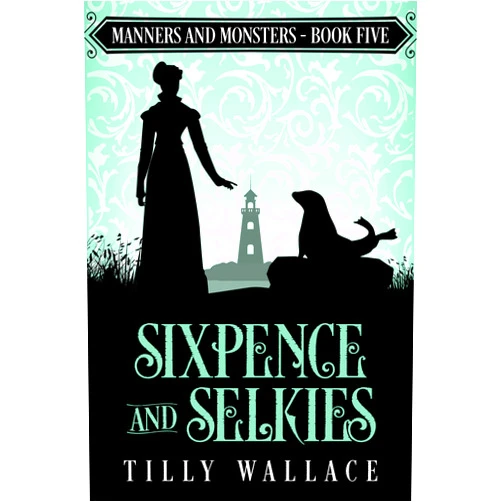 By Tilly Wallace (Author) Format: Kindle Edition Sixpence and Selkies (Manners and Monsters Book 5)
