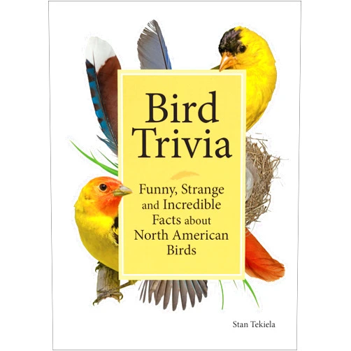 Stan Tekiela Bird Trivia: Funny, Strange and Incredible Facts about North American Birds