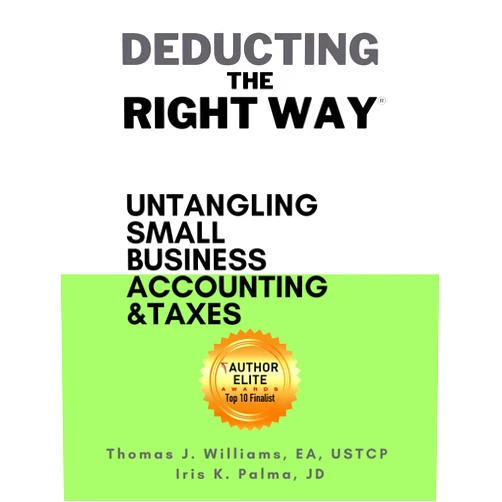 Thomas Williams EA USTCP,Iris Palma JD Deducting The Right Way: Untangling Small Business Accounting & Taxes (Deducting The Right Way® | Small Business Series)