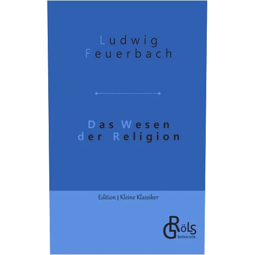 Ludwig Feuerbach,Redaktion Gröls-Verlag Das Wesen der Religion (German Edition)