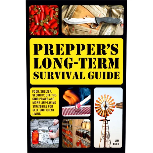 Jim Cobb Prepper's Long-Term Survival Guide: Food, Shelter, Security, Off-the-Grid Power and More Life-Saving Strategies for Self-Sufficient Living (Books for Preppers)