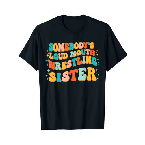 Retro Somebody's Loud Mouth Wrestling Sister Funny Somebody's Loud Mouth Wrestling Sister Melting Smile T-Shirt