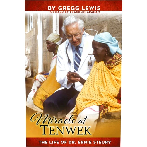 Gregg Lewis Miracle at Tenwek: The Life of Dr. Ernie Steury