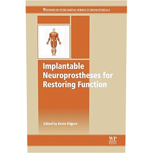 By Kevin Kilgore (Editor) Format: Kindle Edition Implantable Neuroprostheses for Restoring Function (Woodhead Publishing Series in Biomaterials Book 96)