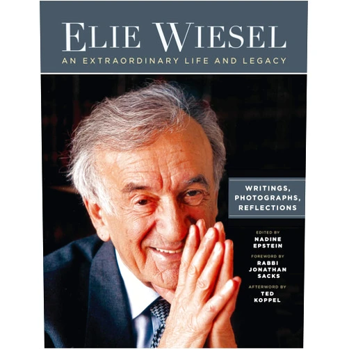 Nadine Epstein,Ted Koppel,Rabbi Lord Jonathan Sacks Elie Wiesel, An Extraordinary Life and Legacy: Writings, Photographs and Reflections (Moment Books)