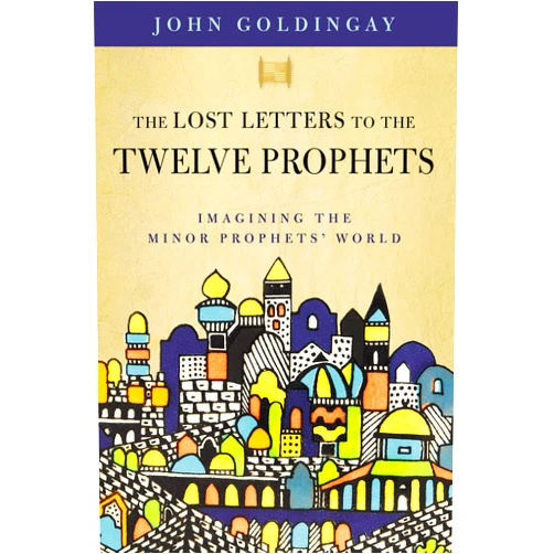By Dr. John Goldingay (Author) The Lost Letters to the Twelve Prophets: Imagining the Minor Prophets' World