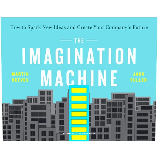 By Martin Reeves (Author), Jack Fuller (Author) The Imagination Machine: How to Spark New Ideas and Create Your Company's Future