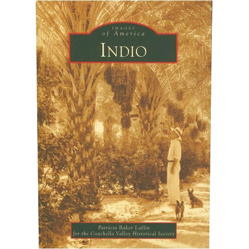By Patricia Baker Laflin (Author), Coachella Valley Historical Society (Author) Indio (Images of America: California)
