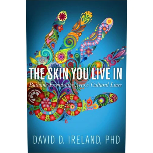 David Ireland The Skin You Live In: Building Friendships Across Cultural Lines