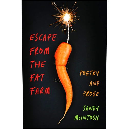Sandy McIntosh Escape from the Fat Farm: Poetry and Prose