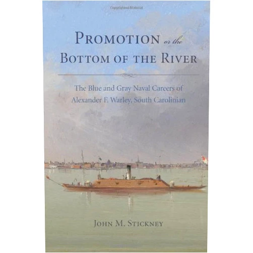 By unknown author (Author) Promotion or the Bottom of the River: The Blue and Grey Naval Careers of Alexander F. Warley, South Carolinian (Studies in Maritime History) by John M. Stickney (2012-06-15)