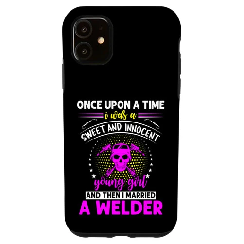 Girl Welder Fabricator iPhone 11 Once Upong A Time I Was A Sweet And Innocent Young Girl Case