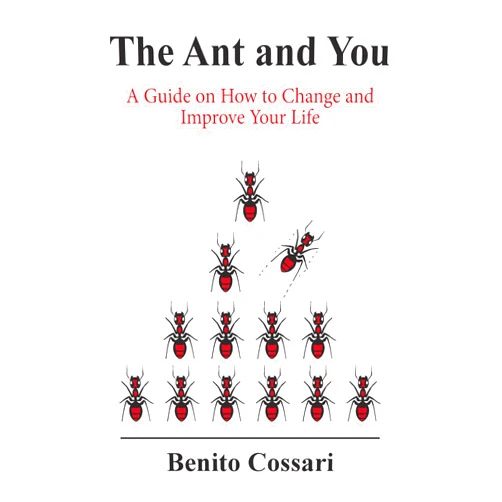 By Benito Cossari (Author) Format: Kindle Edition The Ant and You: A Guide on How to Improve and Change Your Life