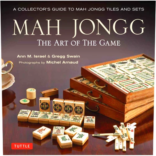 Ann Israel,Gregg Swain,Michel Arnaud,Milton Stern Mah Jongg: The Art of the Game: A Collector's Guide to Mah Jongg Tiles and Sets