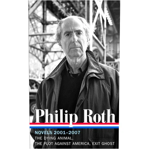 By Philip Roth (Author), Ross Miller (Editor) Philip Roth: Novels 2001-2007 (LOA #236): The Dying Animal / The Plot Against America / Exit Ghost (Library of America Philip Roth Edition)