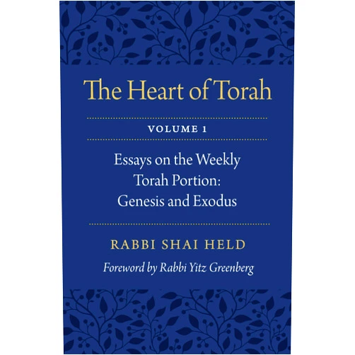 Rabbi Shai Held,Rabbi Irving (Yitz) Greenberg The Heart of Torah, Volume 1: Essays on the Weekly Torah Portion: Genesis and Exodus (Volume 1)