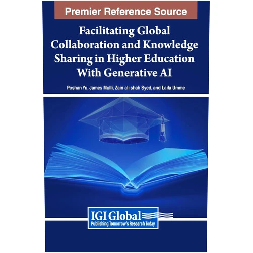 Poshan Yu,James Mulli,Zain Ali Shah Syed Facilitating Global Collaboration and Knowledge Sharing in Higher Education With Generative AI