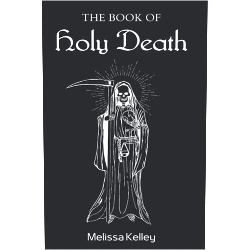 Melissa Kelley The Book Of Holy Death (La Santísima Muerte Collection)