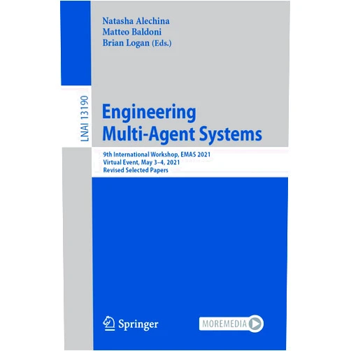 Natasha Alechina,Matteo Baldoni,Brian Logan Engineering Multi-Agent Systems: 9th International Workshop, EMAS 2021, Virtual Event, May 3–4, 2021, Revised Selected Papers (Lecture Notes in Artificial Intelligence)
