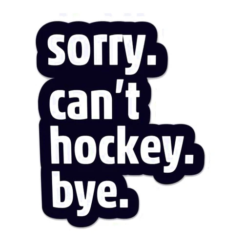 Sticker Mine Sorry Can't Hockey Bye Stickers - 2 Pack - Waterproof Vinyl for Car, Phone, Water Bottle, Laptop - Funny Ice Hockey Player Decals (2-Pack)