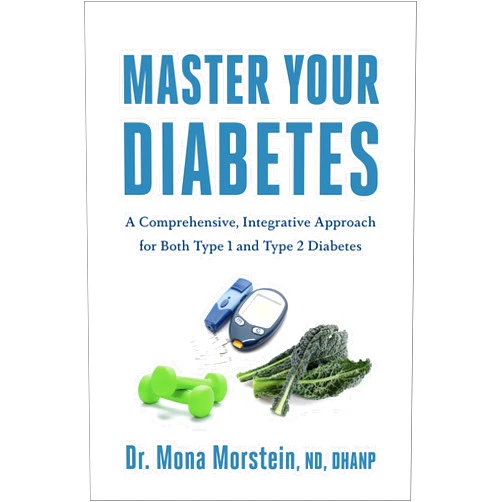 Mona Morstein Master Your Diabetes: A Comprehensive, Integrative Approach for Both Type 1 and Type 2 Diabetes