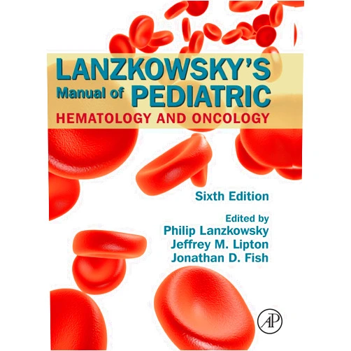 Jonathan D. Fish,Jeffrey M. Lipton,Philip Lanzkowsky Lanzkowsky's Manual of Pediatric Hematology and Oncology