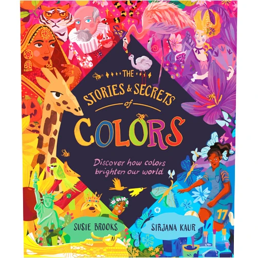 By Susie Brooks (Author), Sirjana Kaur (Illustrator) The Stories and Secrets of Colors: Discover how colors brighten our world