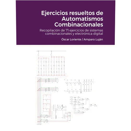 Oscar Loriente Lardies,Amparo Lujan Sancho Ejercicios resueltos de Automatismos Combinacionales: Recopilación de 71 ejercicios de sistemas combinacionales y electrónica digital (Spanish Edition)