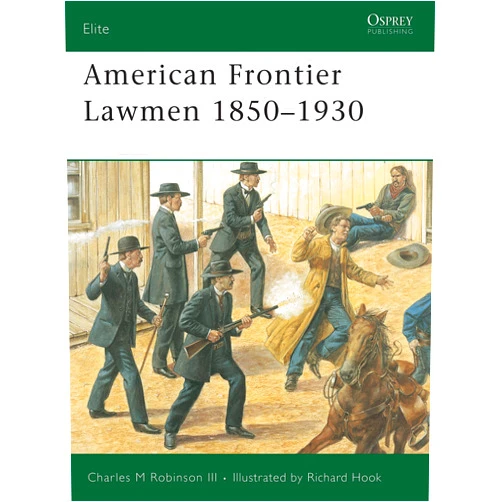 Charles M Robinson III,Richard Hook American Frontier Lawmen 1850–1930 (Elite)