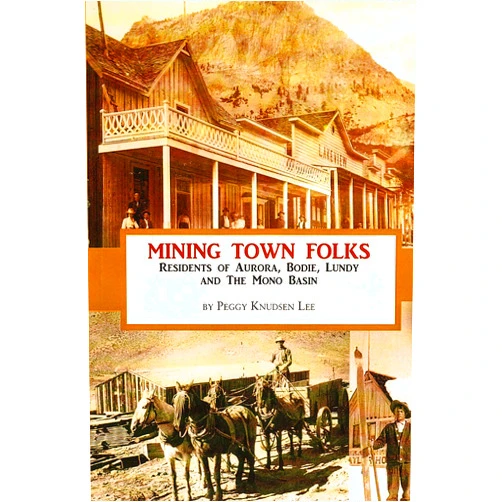 Peggy Knudsen Lee Mining Town Folks: Residents of Aurora, Bodie, Lundy and The Mono Basin