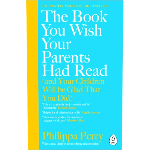 By Philippa Perry (Author) The Book You Wish Your Parents Had Read (and Your Children Will Be Glad That You Did)