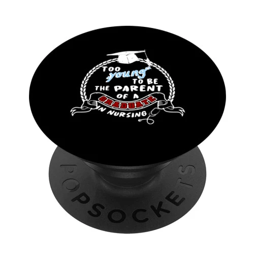 SRS Nurse jokes Too young to be the parent of a graduate in nursing (nurse) PopSockets Swappable PopGrip