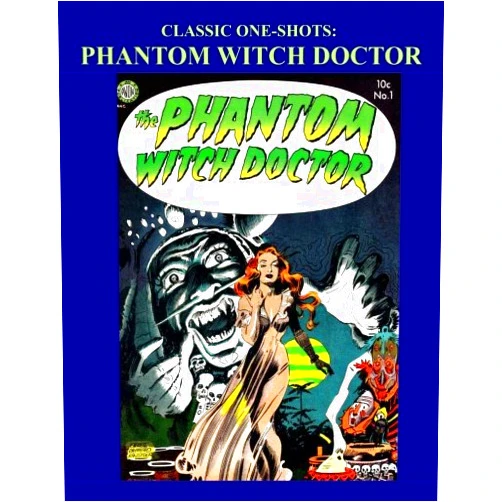 Avon Periodicals Classic One-Shots: Phantom Witch Doctor: Exciting Single-Issue Golden Age Horror Comics - All Stories - No Ads